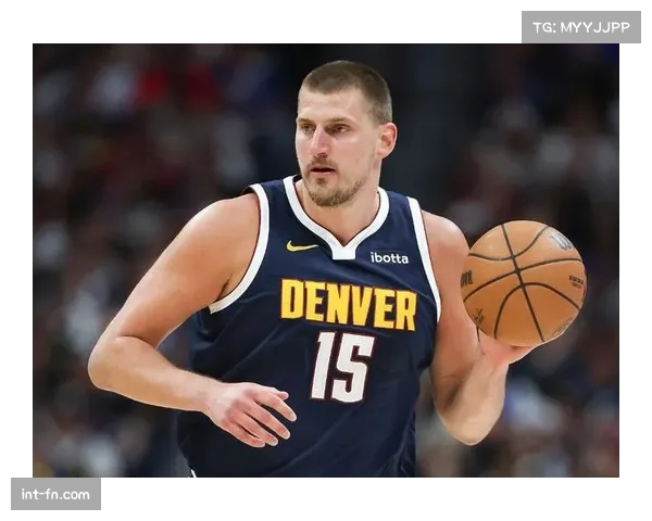 掘金体系悄然升级，约基奇减负组织专注低位成效显著